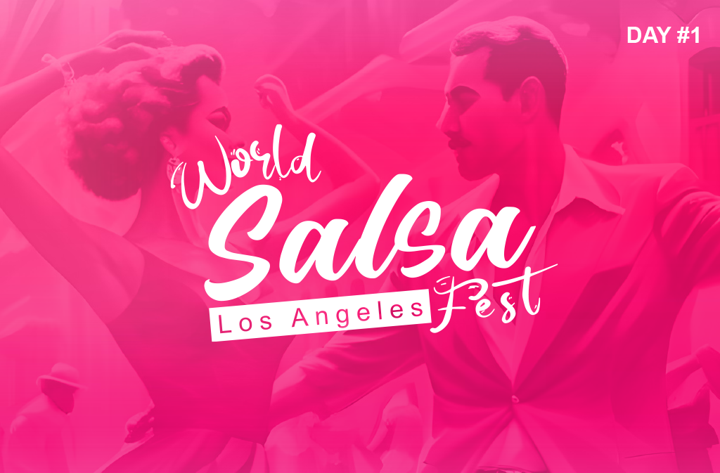 Salsa Fest Los Angeles – Day #1 | 05 / 24 / 2024